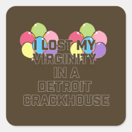 Pegatina Cuadrada Perdí Mi Virginidad En Un Crackhouse De Detroit