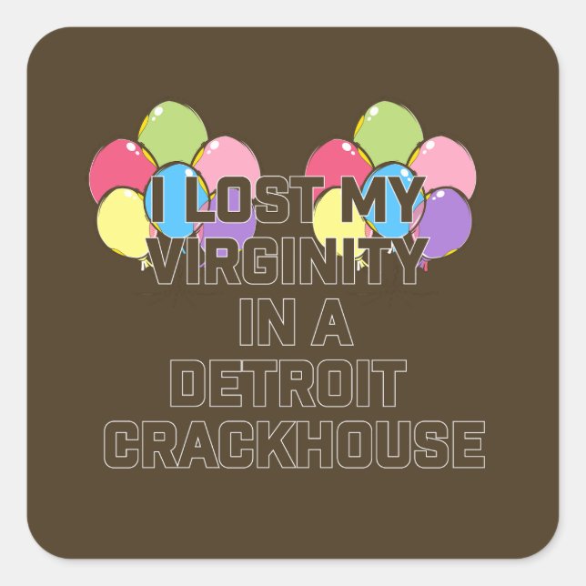 Pegatina Cuadrada Perdí Mi Virginidad En Un Crackhouse De Detroit (Anverso)