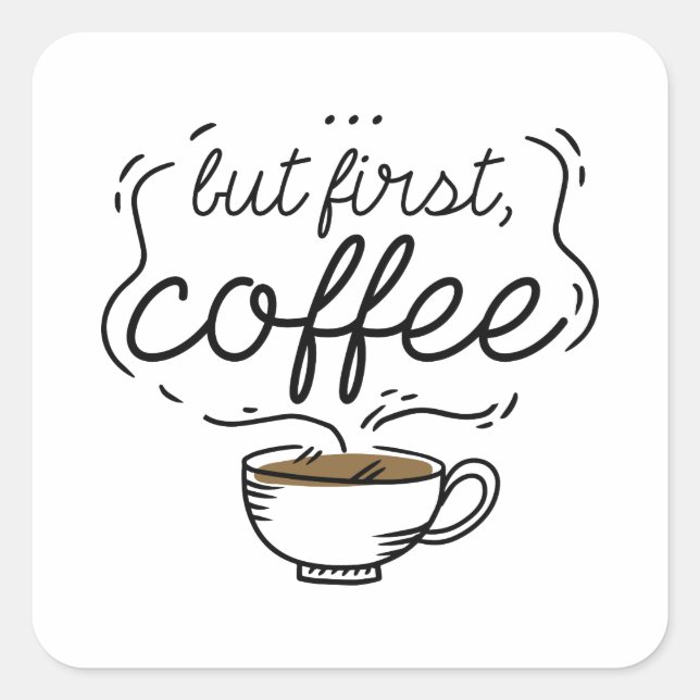 Pegatina Cuadrada Pero el primer café (Anverso)