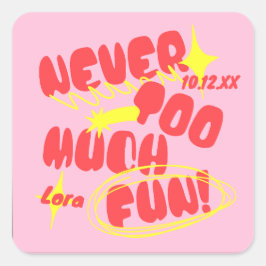 Pegatina Cuadrada ¡Personalizado Nunca Demasiado Divertido!
