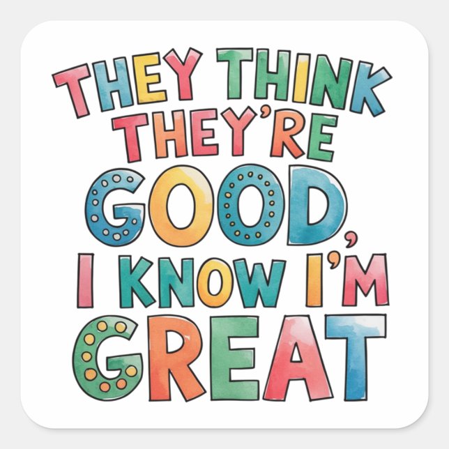 Pegatina Cuadrada Piensan que son buenos, sé que soy genial (Anverso)
