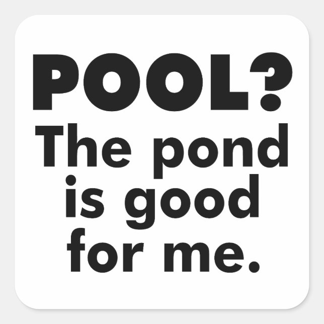 Pegatina Cuadrada ¿Piscina? El Estanque Es Bueno Para Mí. (Anverso)