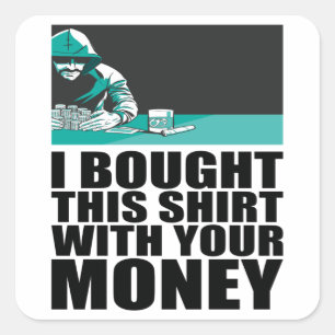 Pegatina Cuadrada Poker - Compré Esta Camisa Con Tu Dinero