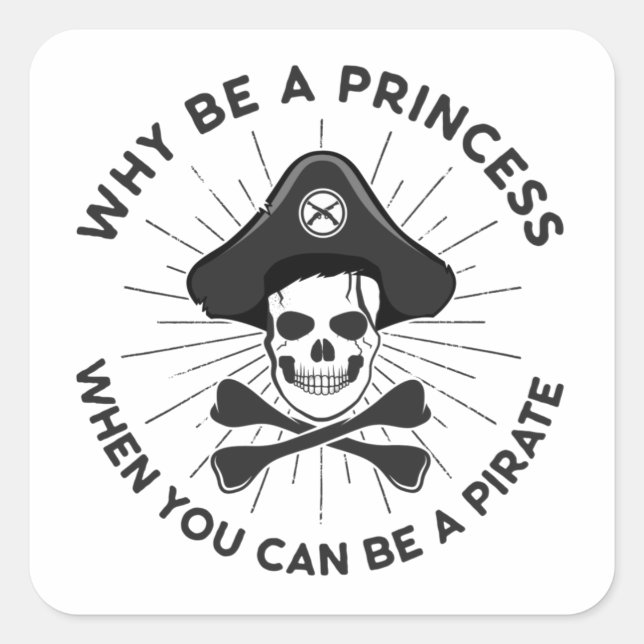 Pegatina Cuadrada ¿Por Qué Ser Una Princesa Cuando Puedes Ser Pirata (Anverso)
