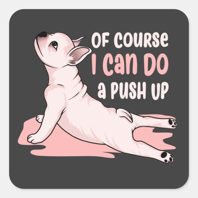 Pegatina Cuadrada Por supuesto que puedo hacer un "Push Up" un perro (Anverso)