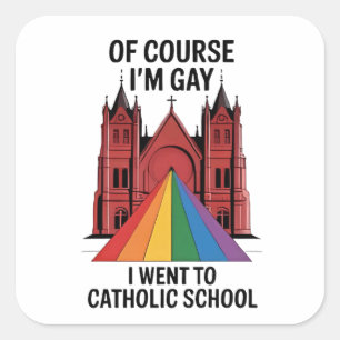 Pegatina Cuadrada Por supuesto que soy gay, fui a la escuela católic
