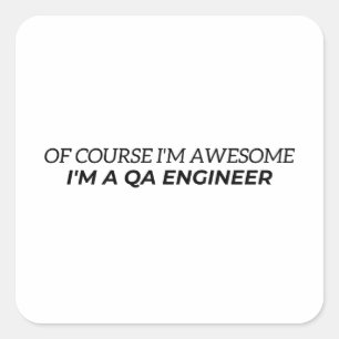 Pegatina Cuadrada Por supuesto. Soy increíble. Soy ingeniero de QA