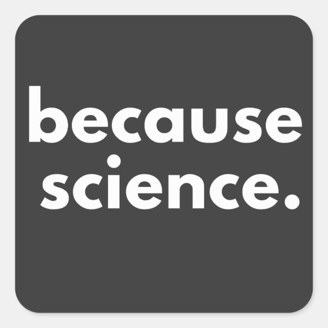 Pegatina Cuadrada Porque la ciencia (Anverso)