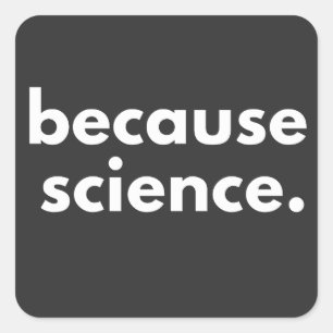 Pegatina Cuadrada Porque la ciencia