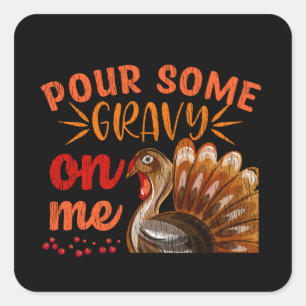 Pegatina Cuadrada Pour Some Gravy On Me Turkey Day Thanksgiving Gift