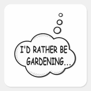 Pegatina Cuadrada Preferiría Estar Jardinando