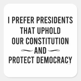 Pegatina Cuadrada Prefiero Presidentes Que Defiendan Nuestra Constit