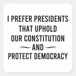 Pegatina Cuadrada Prefiero Presidentes Que Defiendan Nuestra Constit