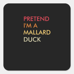 Pegatina Cuadrada Pretende Que Soy Un Pato Mallard Perezoso De Hallo