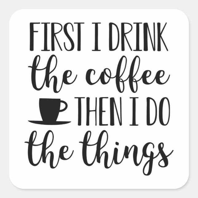 Pegatina Cuadrada Primero Bebí El Café (Anverso)