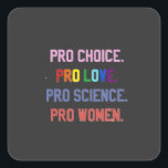Pegatina Cuadrada Pro-Choice Pro-Life Pro-Science Pro-Women<br><div class="desc">eminismo,  derechos de la mujer,  LGBTQ ,  derechos reproductivos,  activismo,  diversidad,  inclusión,  movimiento progresista,  justicia social,  igualdad</div>