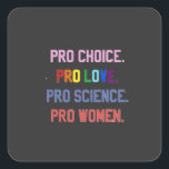 Pegatina Cuadrada Pro-Choice Pro-Life Pro-Science Pro-Women<br><div class="desc">eminismo,  derechos de la mujer,  LGBTQ ,  derechos reproductivos,  activismo,  diversidad,  inclusión,  movimiento progresista,  justicia social,  igualdad</div>