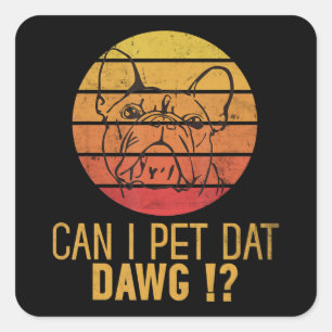 Pegatina Cuadrada ¿Puedo Mascota Dat Dawg Bulldog Funny Perg Lover R