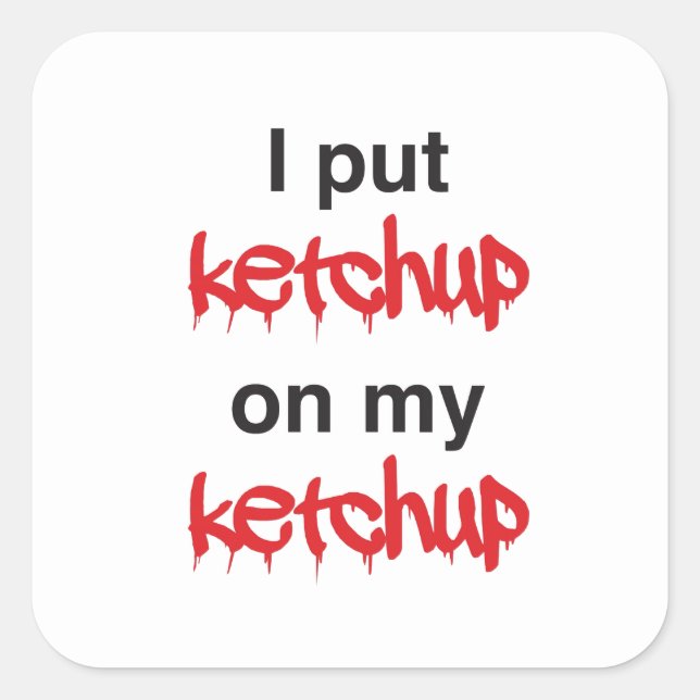Pegatina Cuadrada Puse Ketchup en mi Ketchup (Anverso)