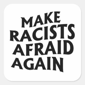 Pegatina Cuadrada Que los racistas vuelvan a tener miedo