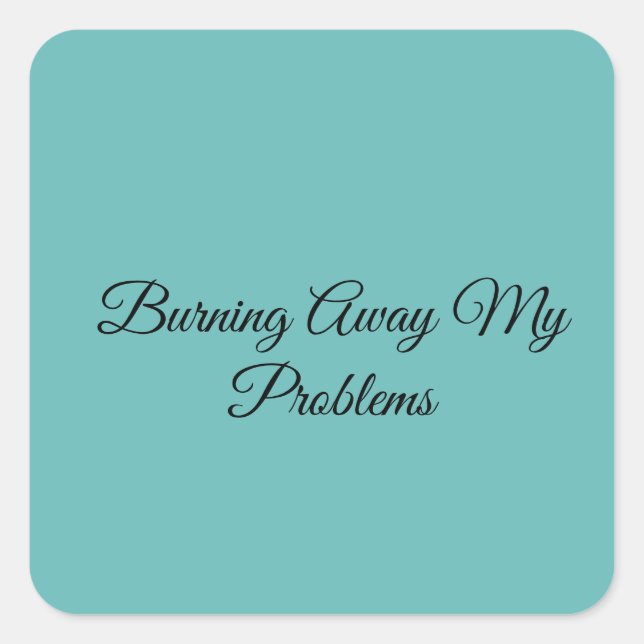 Pegatina Cuadrada Quemando Mis Problemas (Anverso)