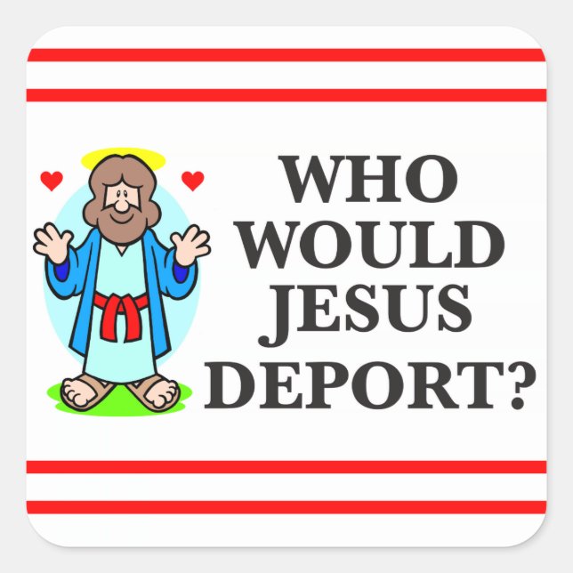 Pegatina Cuadrada ¿Quién Jesús deportaría? Pegatinas (Anverso)