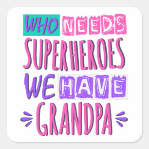 Pegatina Cuadrada ¿Quién necesita superhéroes? Tenemos abuelo.