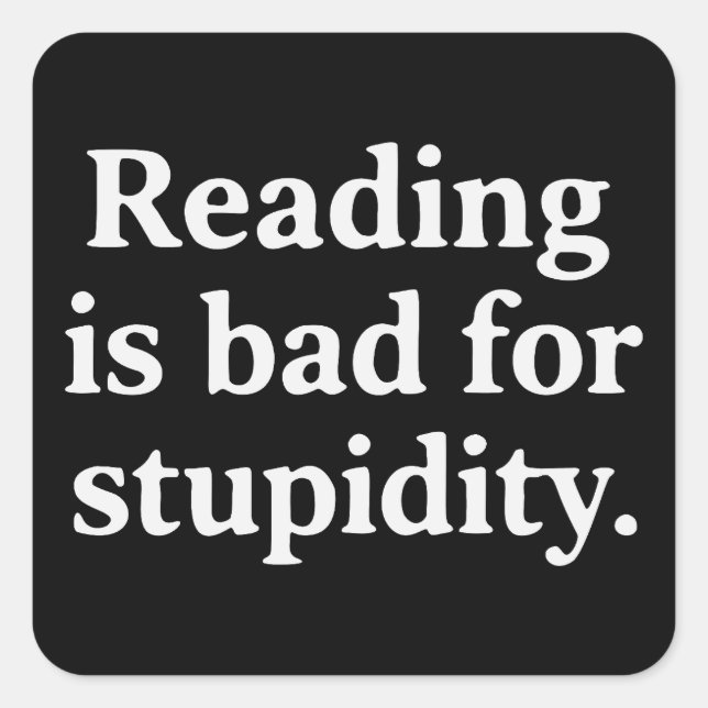 Pegatina Cuadrada Reading is bad for stupidity (Anverso)