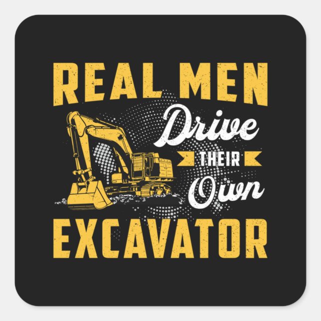 Pegatina Cuadrada Real Men Drive Excavator Construction Worker (Anverso)