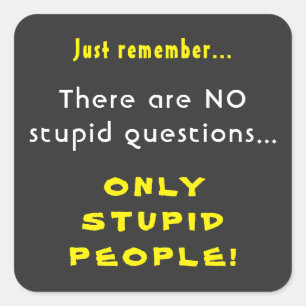 Pegatina Cuadrada Recuerde que no hay preguntas estúpidas sólo gente