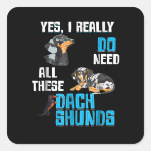 Pegatina Cuadrada Regalo de perro Necesitar Todos Estos Dachshunds