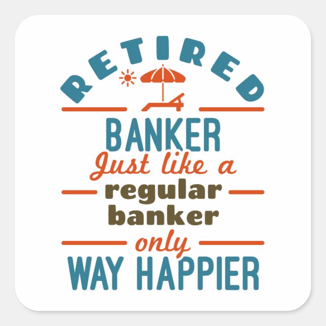 Pegatina Cuadrada Retired Banker Banking Retirement Happier (Anverso)