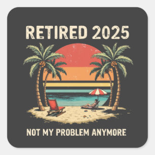 Pegatina Cuadrada Retires 2025 Ya No Es Mi Problema