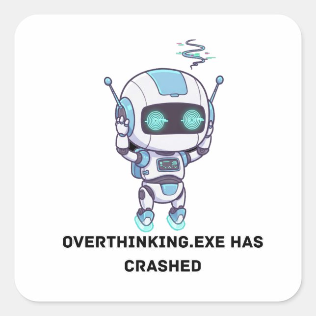 Pegatina Cuadrada Robot Overthinking.exe Se Ha Caído (Anverso)