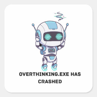 Pegatina Cuadrada Robot Overthinking.exe Se Ha Caído