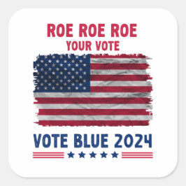 Pegatina Cuadrada Roe Roe Roe Tu Voto | Regalo Vote Blue 2024