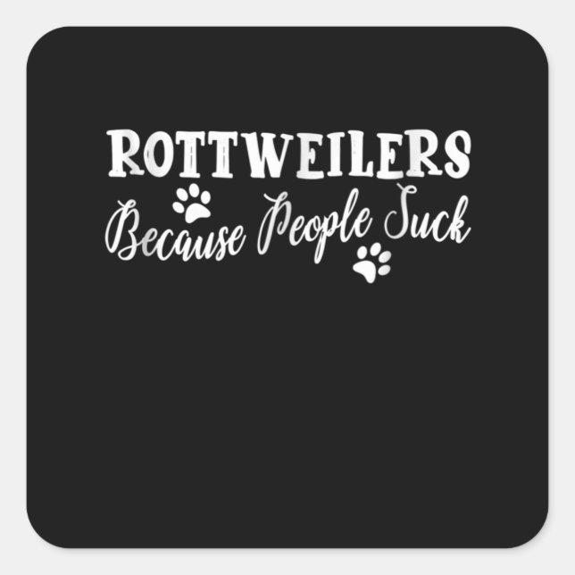 Pegatina Cuadrada Rottweilers porque la gente chupa (Anverso)