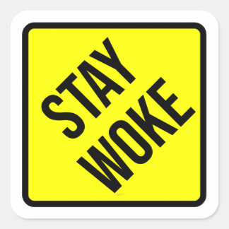 PEGATINA CUADRADA RÓTULO DE PRECAUCIÓN DE STAY WOKE