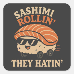 Pegatina Cuadrada Sashimi Rollin''They Hatin'