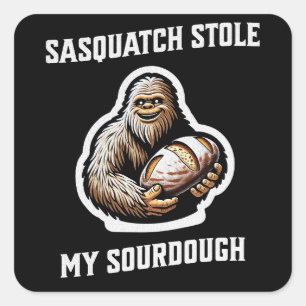 Pegatina Cuadrada Sasquatch Stole My Sourdough