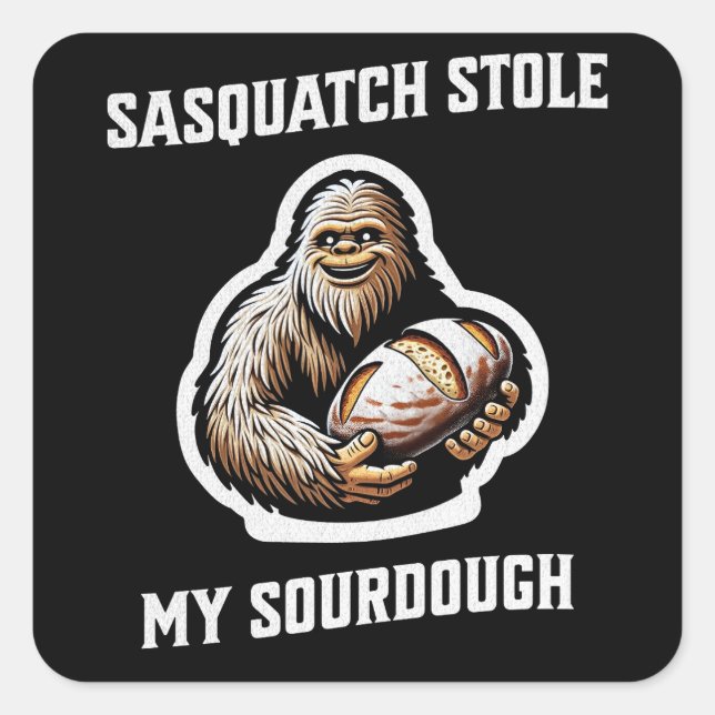 Pegatina Cuadrada Sasquatch Stole My Sourdough (Anverso)