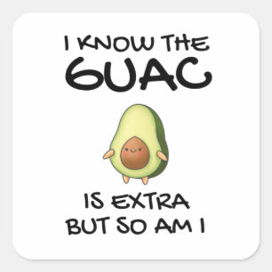 Pegatina Cuadrada Sé Que El Guac Es Extra Pero También Lo Soy