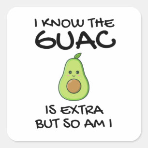 Pegatina Cuadrada Sé Que El Guac Es Extra Pero También Lo Soy