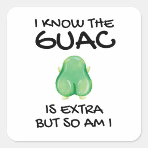 Pegatina Cuadrada Sé Que El Guac Es Extra Pero También Lo Soy