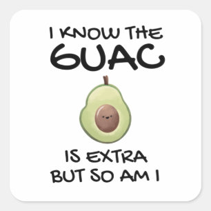 Pegatina Cuadrada Sé Que El Guac Es Extra Pero También Lo Soy
