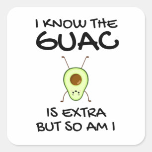 Pegatina Cuadrada Sé Que El Guac Es Extra Pero También Lo Soy