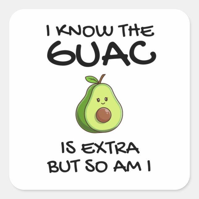 Pegatina Cuadrada Sé Que El Guac Es Extra Pero También Lo Soy (Anverso)