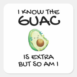 Pegatina Cuadrada Sé Que El Guac Es Extra Pero También Lo Soy