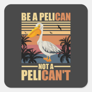Pegatina Cuadrada Sé un pelícano, no un pelícano't divertido pelícan