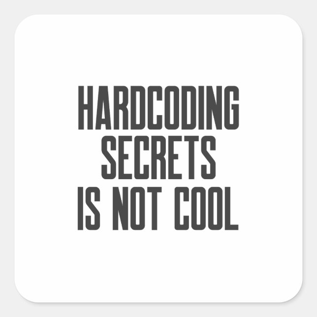Pegatina Cuadrada Secure Coding Hardcoding Secrets Is Not Cool (Anverso)